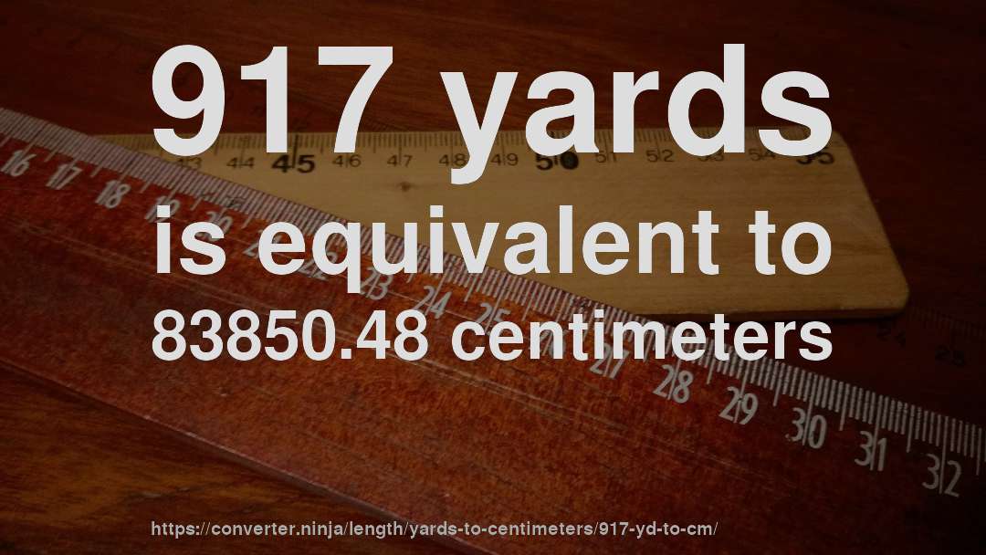 917 yards is equivalent to 83850.48 centimeters