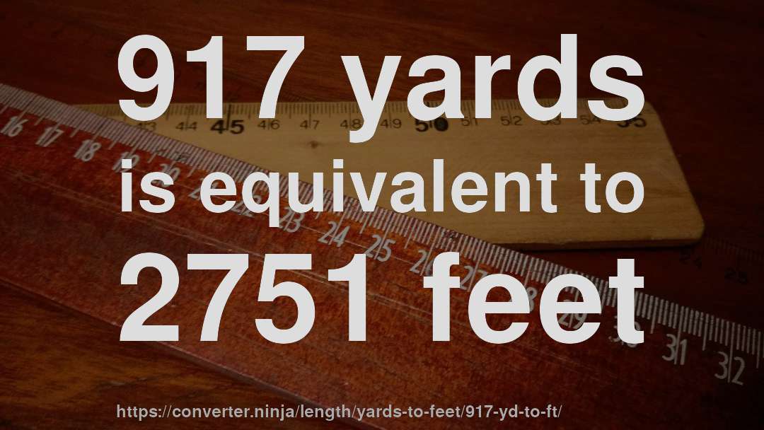 917 yards is equivalent to 2751 feet