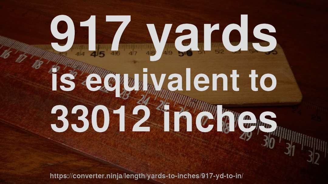 917 yards is equivalent to 33012 inches