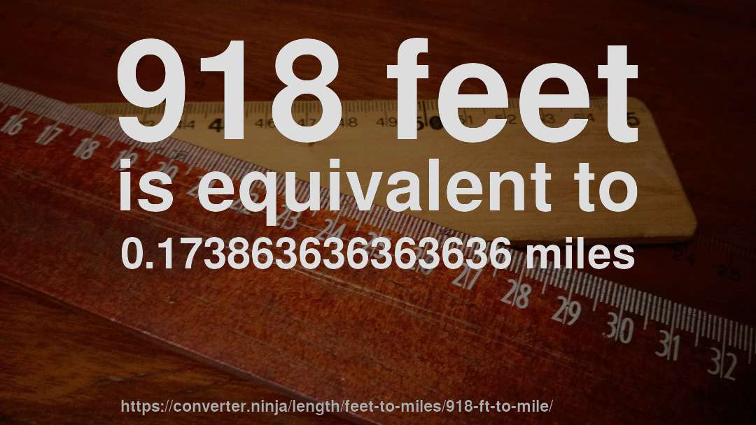 918 feet is equivalent to 0.173863636363636 miles