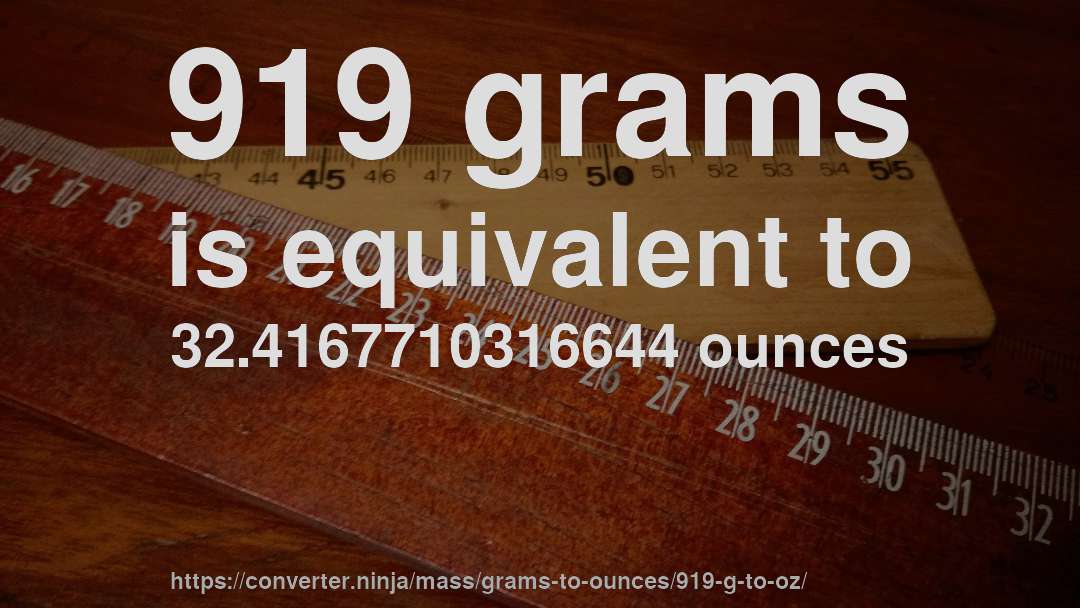 919 grams is equivalent to 32.4167710316644 ounces