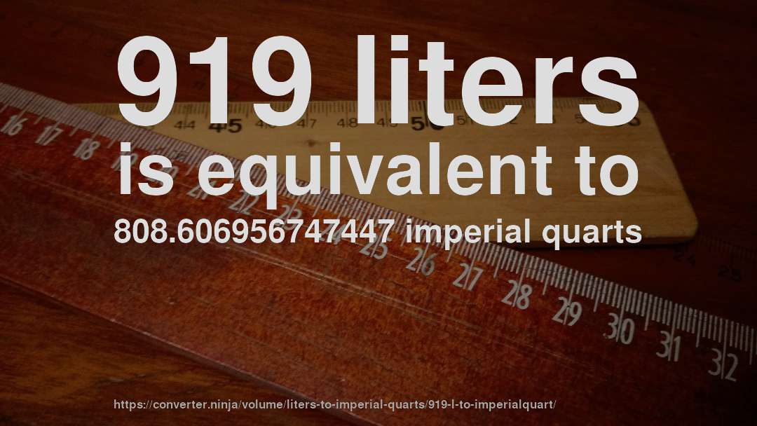 919 liters is equivalent to 808.606956747447 imperial quarts