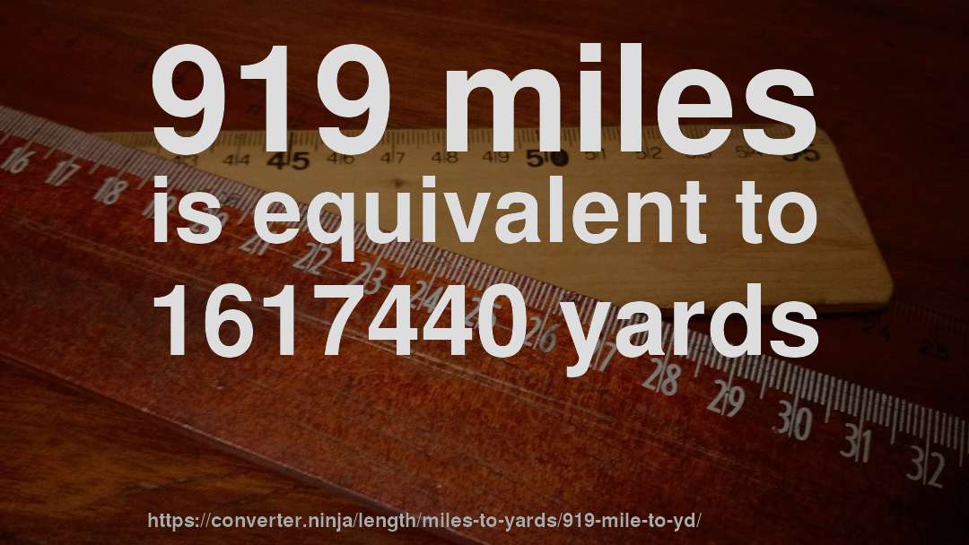 919 miles is equivalent to 1617440 yards