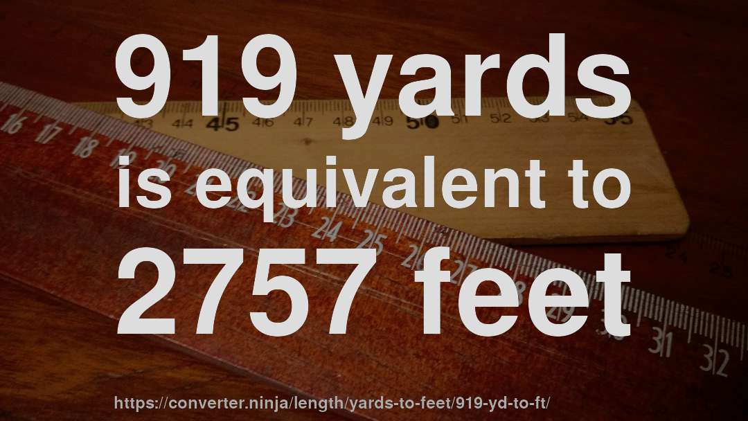 919 yards is equivalent to 2757 feet