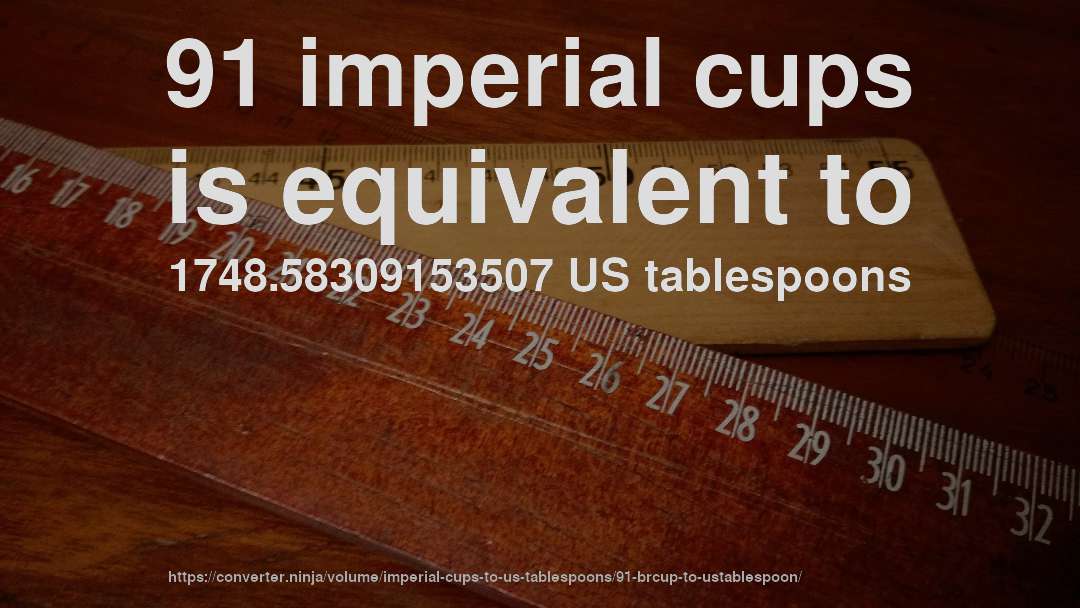 91 imperial cups is equivalent to 1748.58309153507 US tablespoons