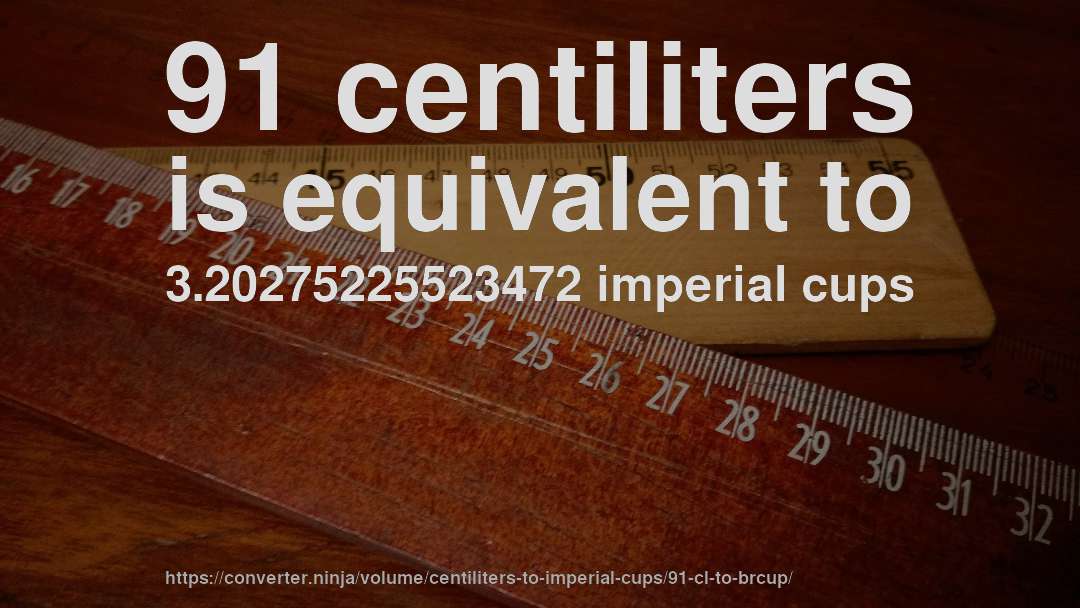 91 centiliters is equivalent to 3.20275225523472 imperial cups