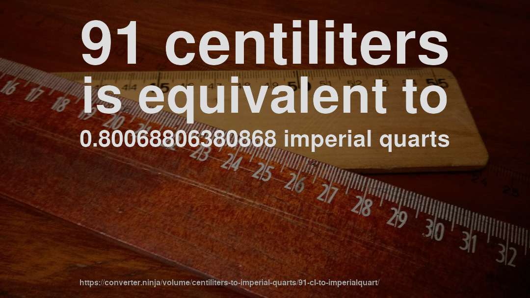 91 centiliters is equivalent to 0.80068806380868 imperial quarts