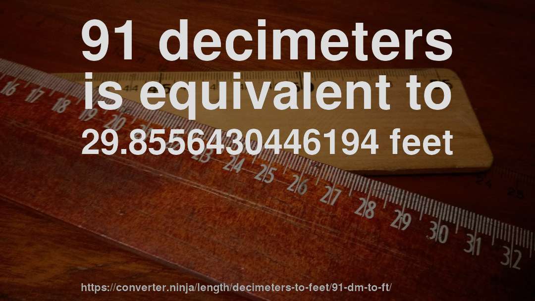 91 decimeters is equivalent to 29.8556430446194 feet