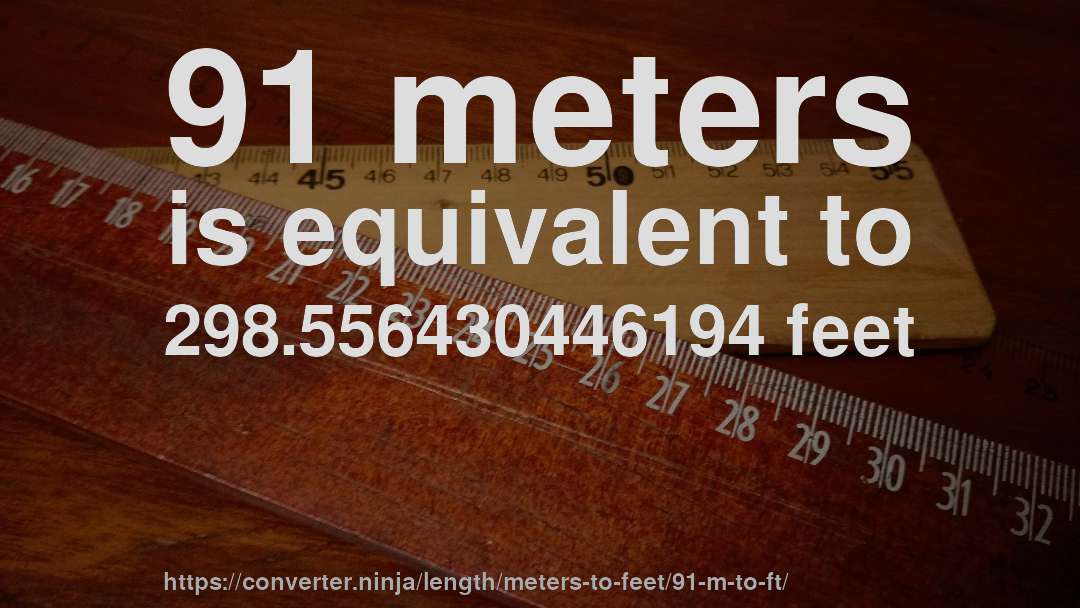 91 meters is equivalent to 298.556430446194 feet