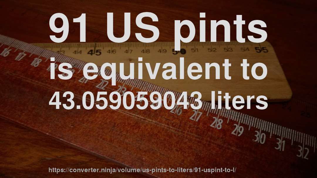 91 US pints is equivalent to 43.059059043 liters