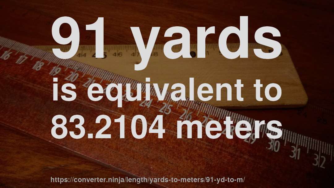 91 yards is equivalent to 83.2104 meters