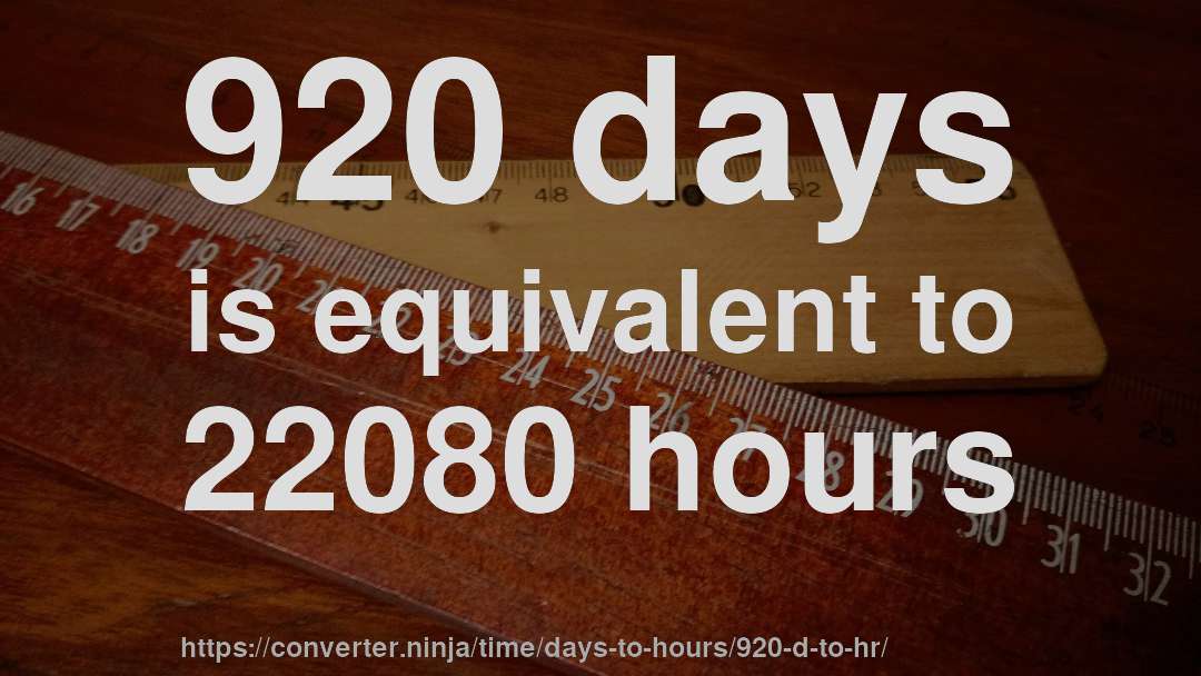 920 days is equivalent to 22080 hours