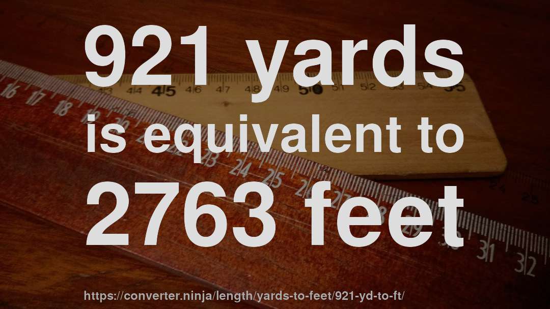921 yards is equivalent to 2763 feet