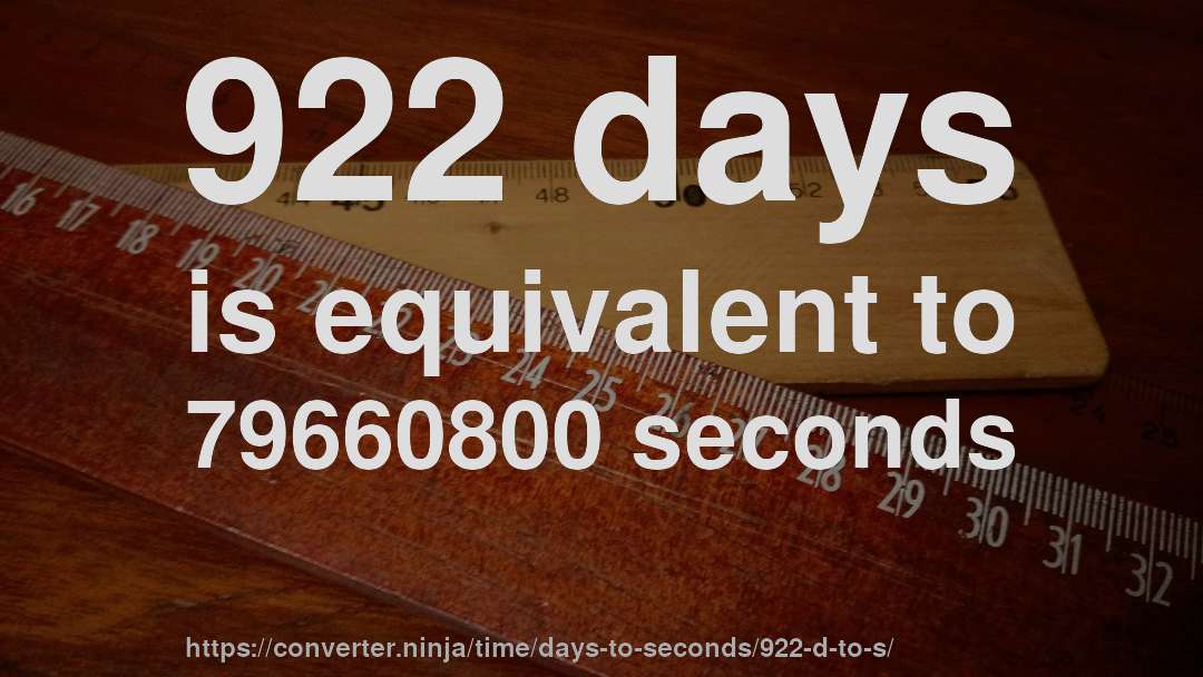 922 days is equivalent to 79660800 seconds
