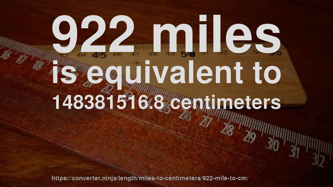 922 miles is equivalent to 148381516.8 centimeters