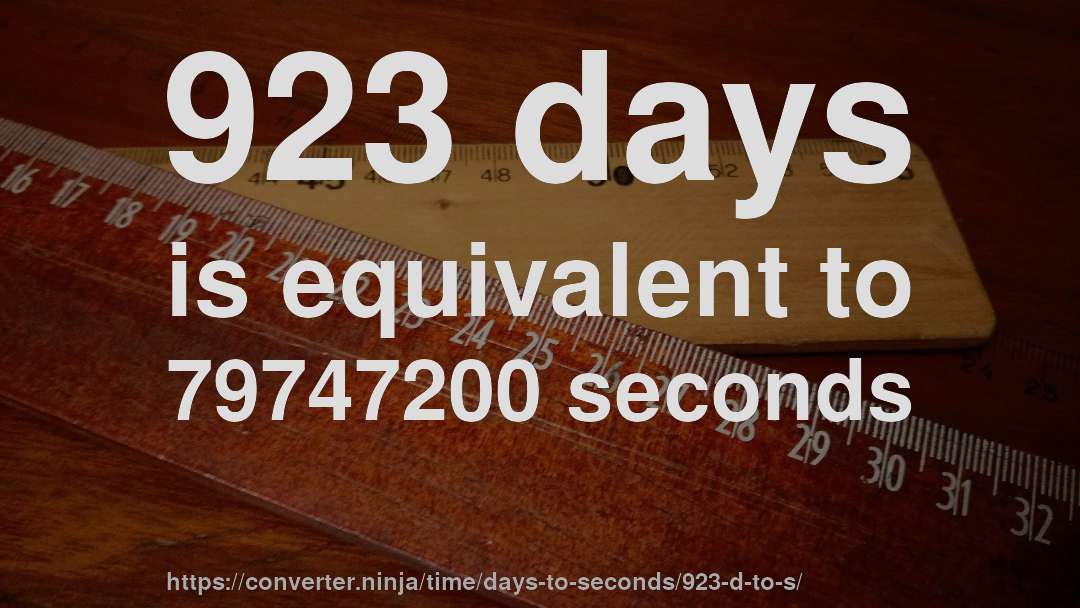 923 days is equivalent to 79747200 seconds
