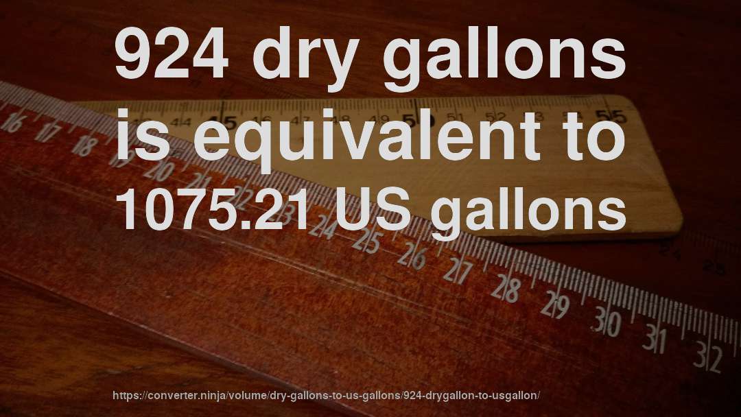 924 dry gallons is equivalent to 1075.21 US gallons