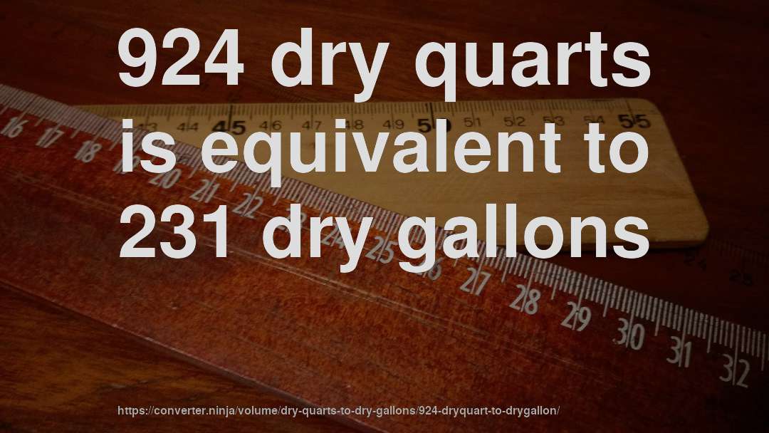 924 dry quarts is equivalent to 231 dry gallons