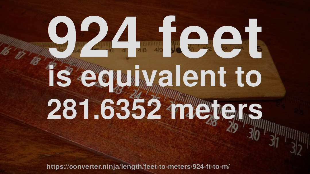 924 feet is equivalent to 281.6352 meters