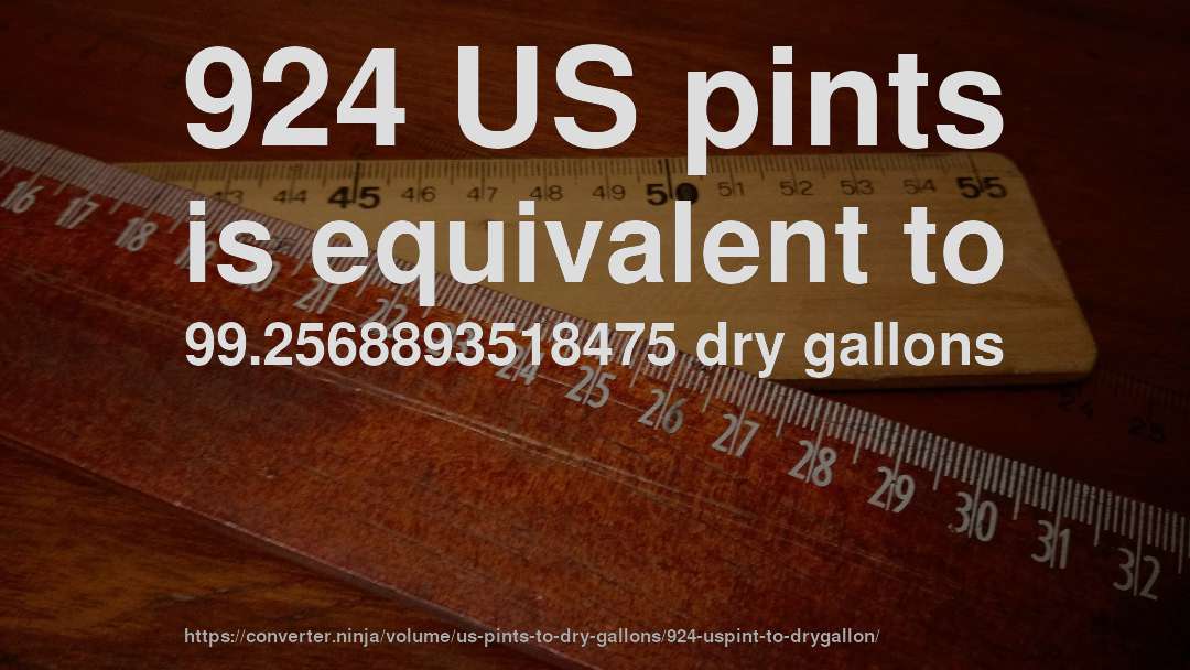 924 US pints is equivalent to 99.2568893518475 dry gallons