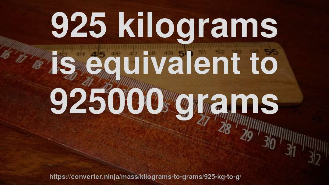 925 kilograms is equivalent to 925000 grams