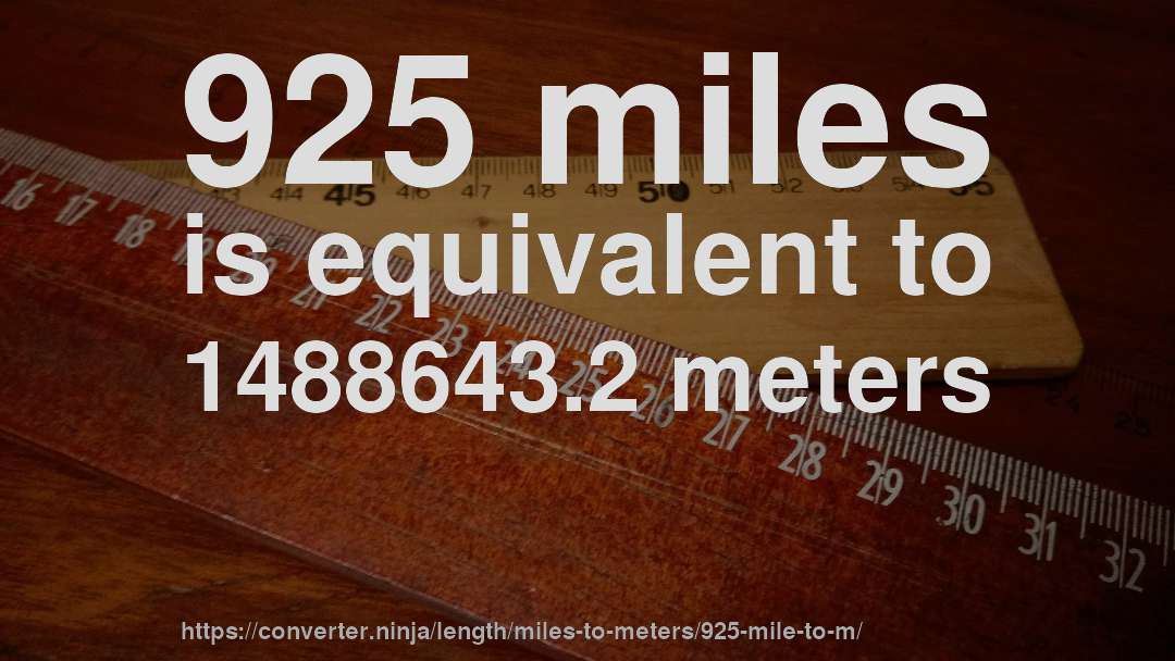 925 miles is equivalent to 1488643.2 meters