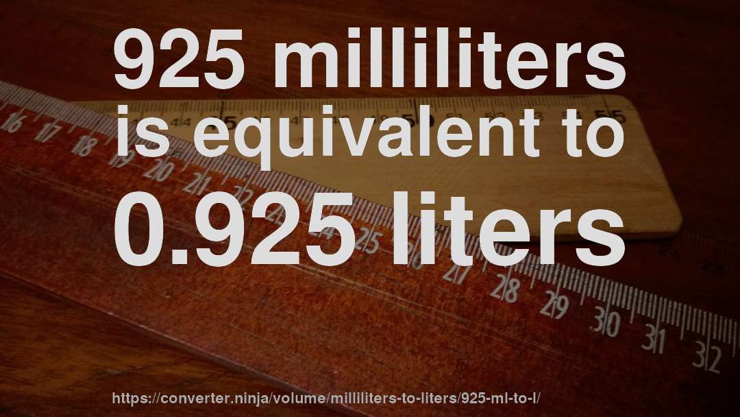 925 milliliters is equivalent to 0.925 liters