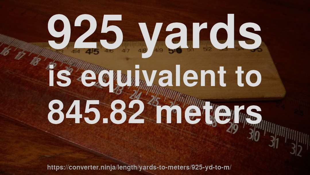 925 yards is equivalent to 845.82 meters