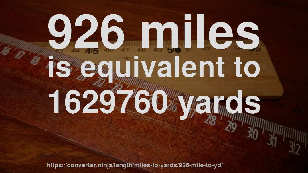 926 miles is equivalent to 1629760 yards
