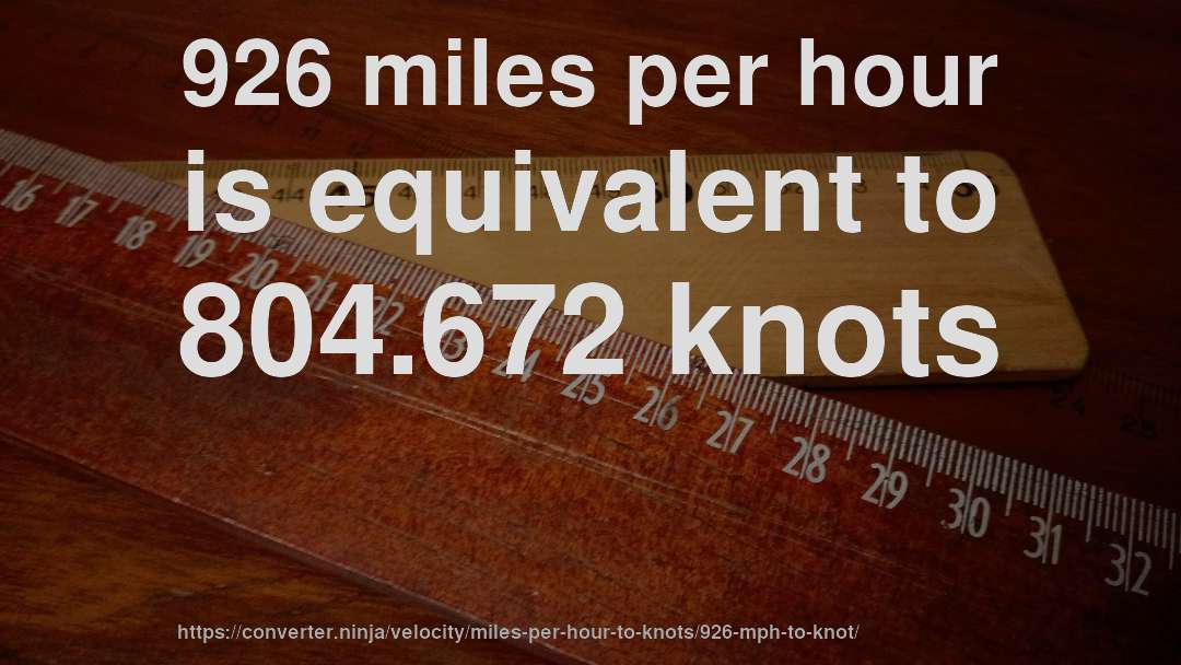 926 miles per hour is equivalent to 804.672 knots