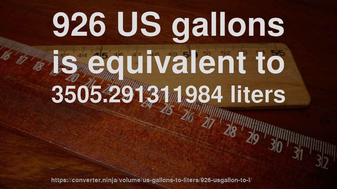 926 US gallons is equivalent to 3505.291311984 liters