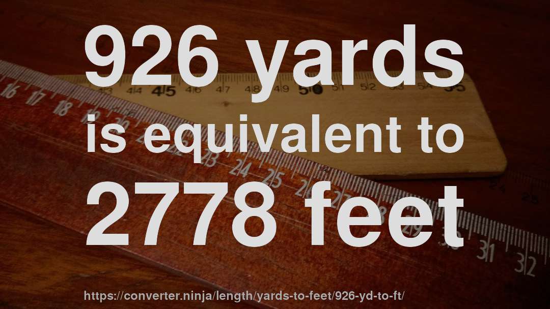 926 yards is equivalent to 2778 feet