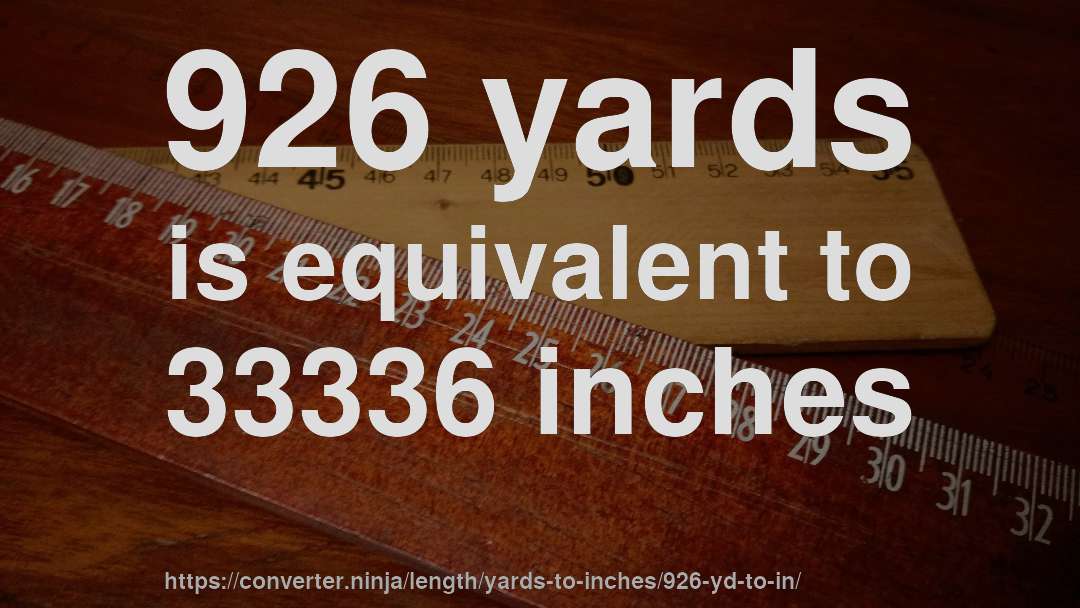926 yards is equivalent to 33336 inches