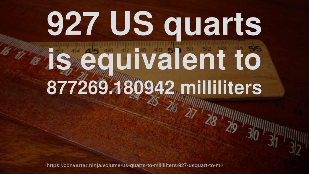 927 US quarts is equivalent to 877269.180942 milliliters