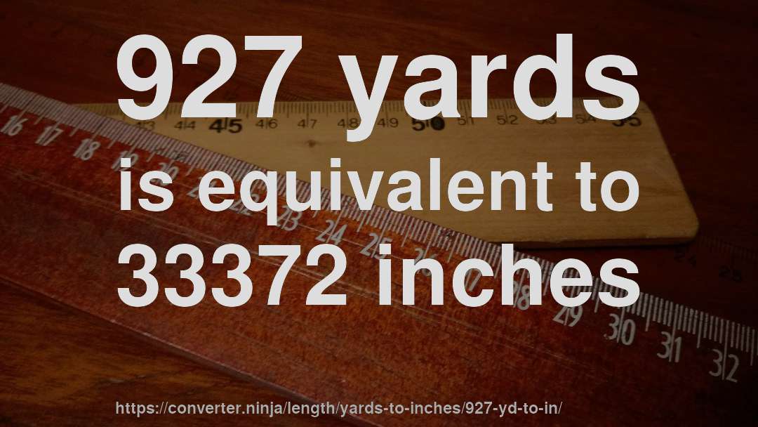 927 yards is equivalent to 33372 inches