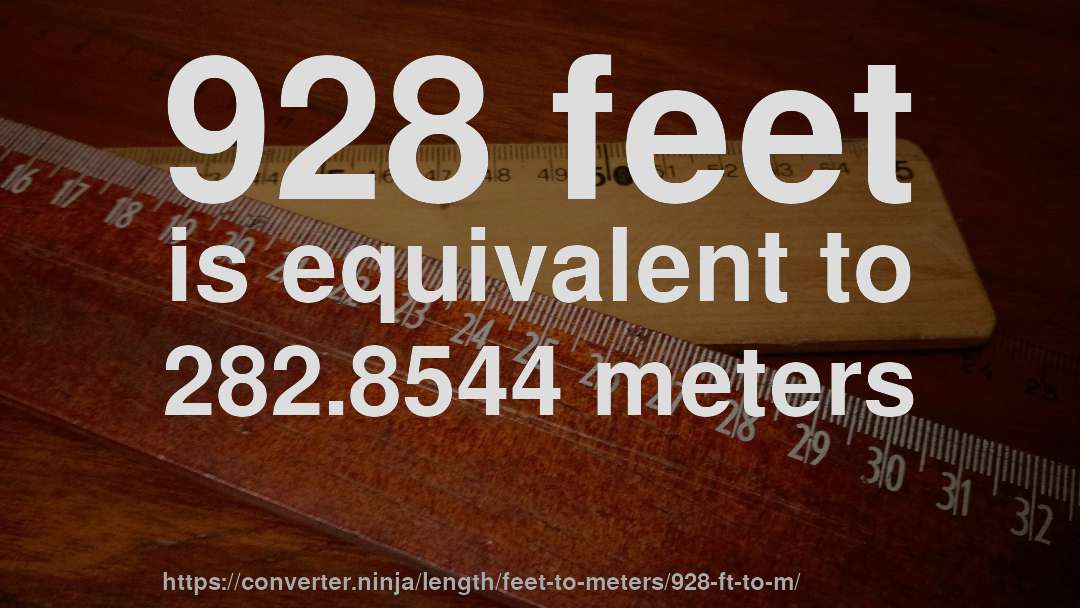 928 feet is equivalent to 282.8544 meters
