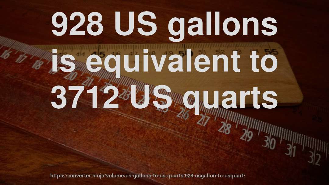 928 US gallons is equivalent to 3712 US quarts