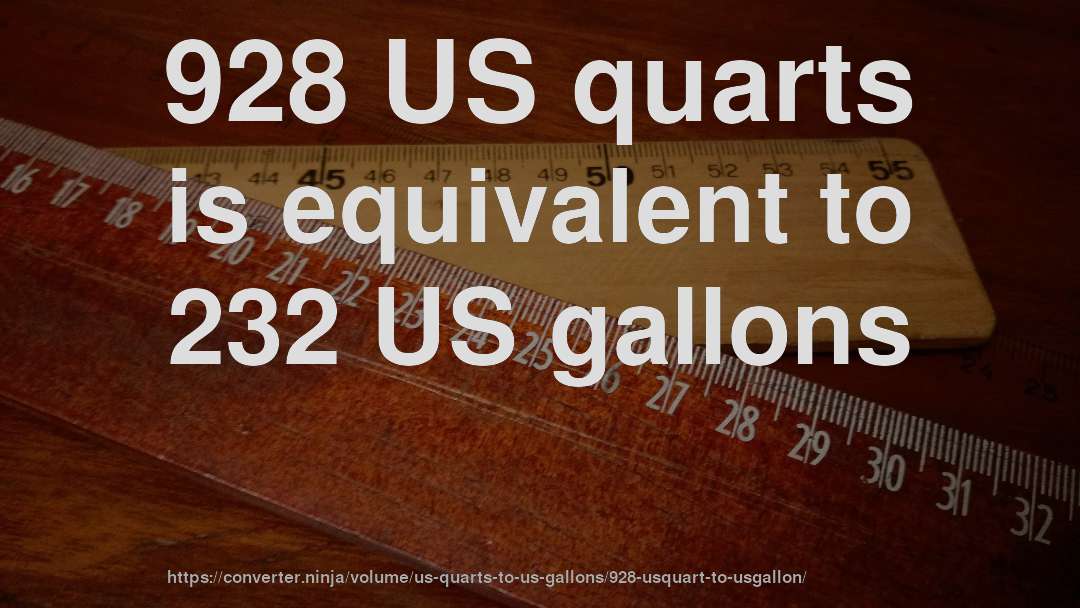 928 US quarts is equivalent to 232 US gallons