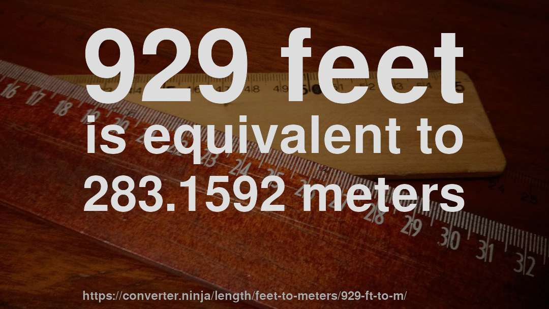 929 feet is equivalent to 283.1592 meters