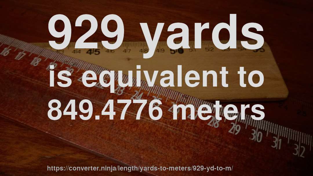 929 yards is equivalent to 849.4776 meters