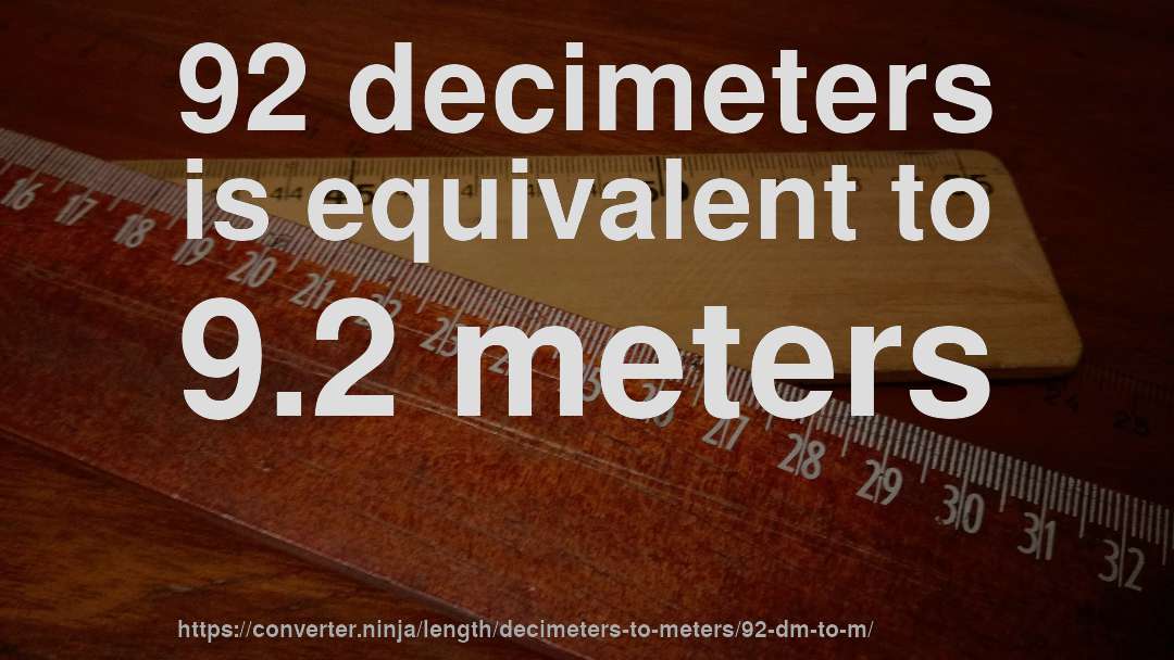 92 decimeters is equivalent to 9.2 meters