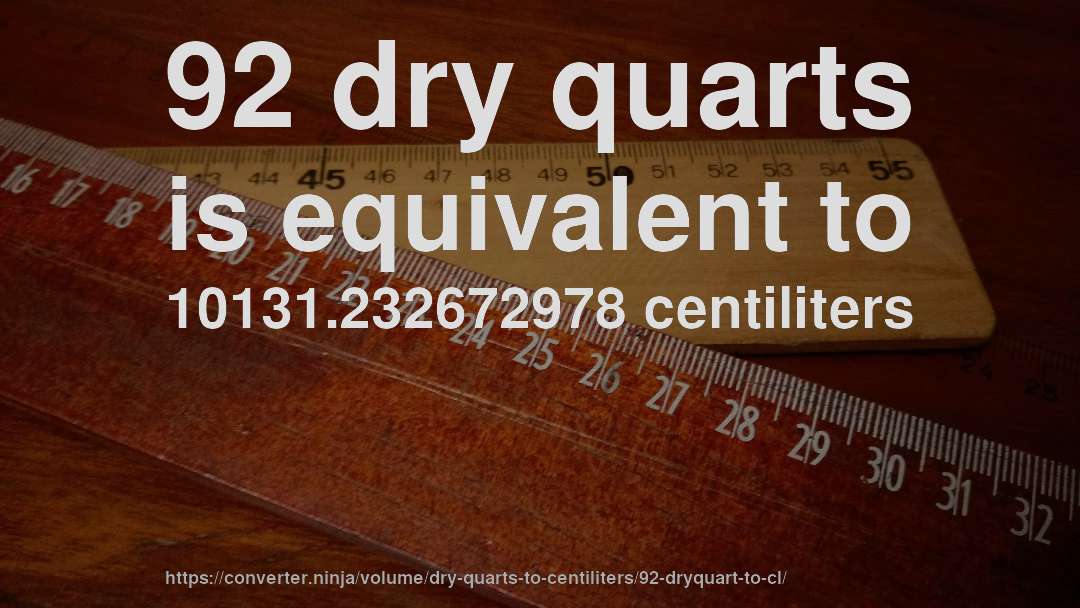 92 dry quarts is equivalent to 10131.232672978 centiliters