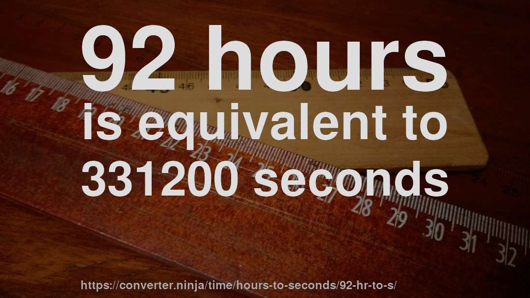 92 hours is equivalent to 331200 seconds