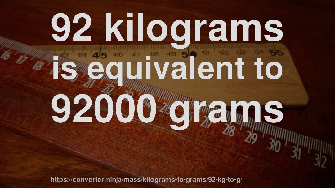 92 kilograms is equivalent to 92000 grams
