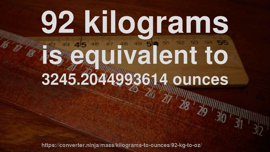 92 kilograms is equivalent to 3245.2044993614 ounces