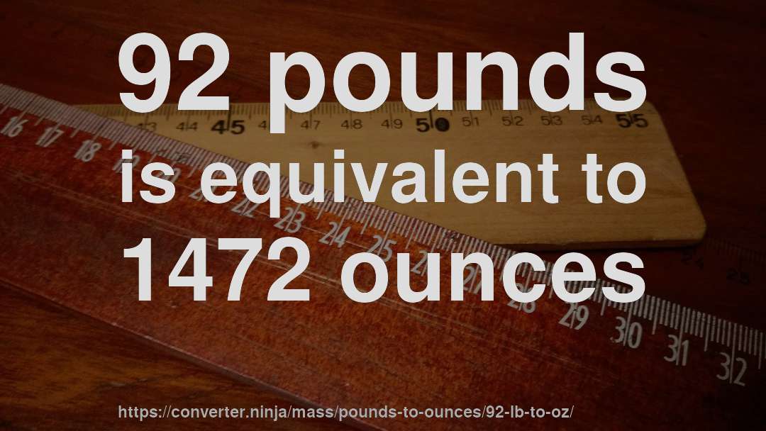 92 pounds is equivalent to 1472 ounces