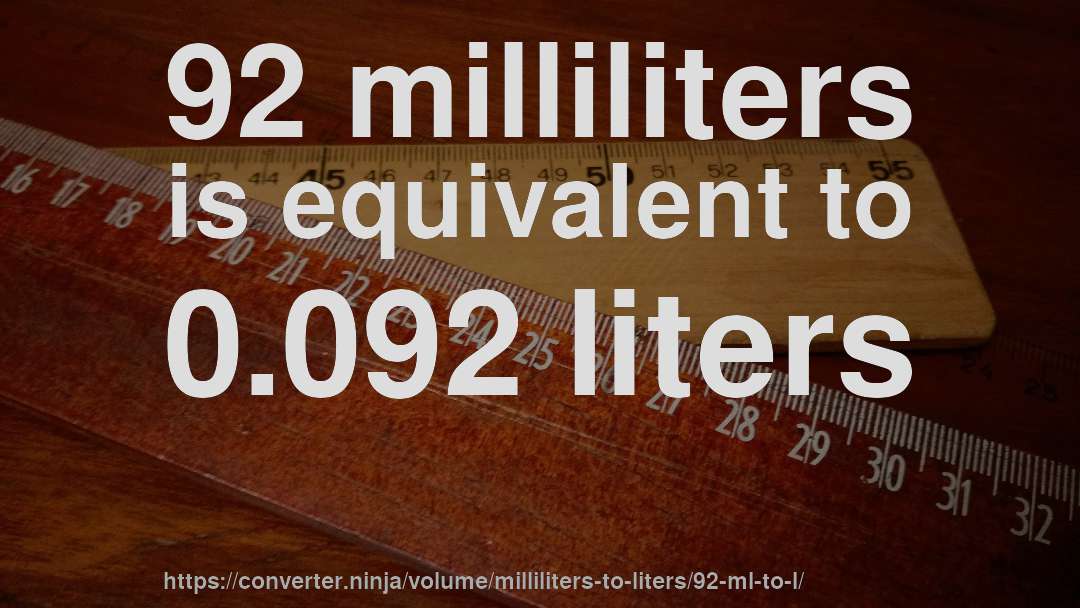 92 milliliters is equivalent to 0.092 liters