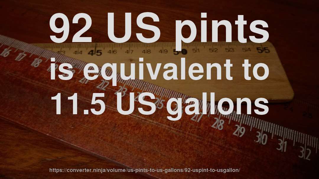 92 US pints is equivalent to 11.5 US gallons