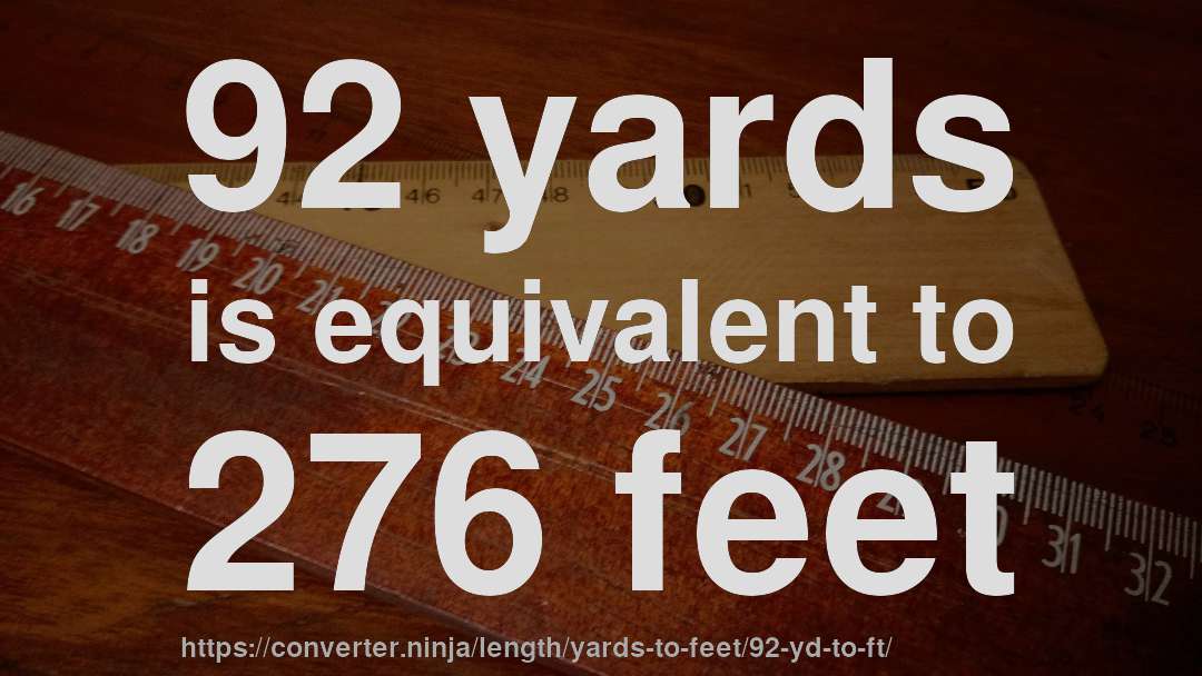 92 yards is equivalent to 276 feet