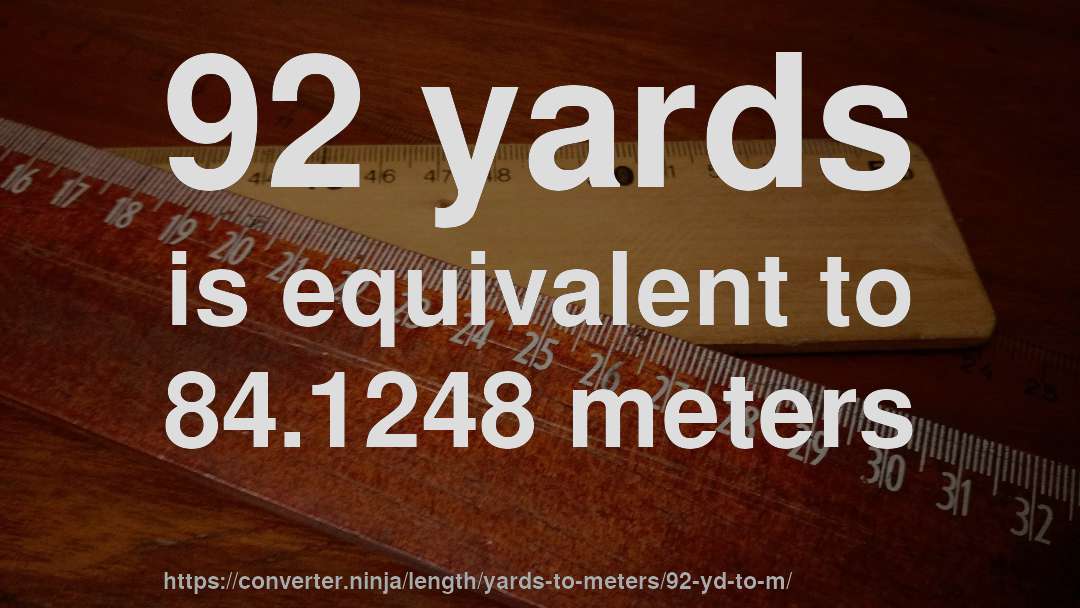 92 yards is equivalent to 84.1248 meters